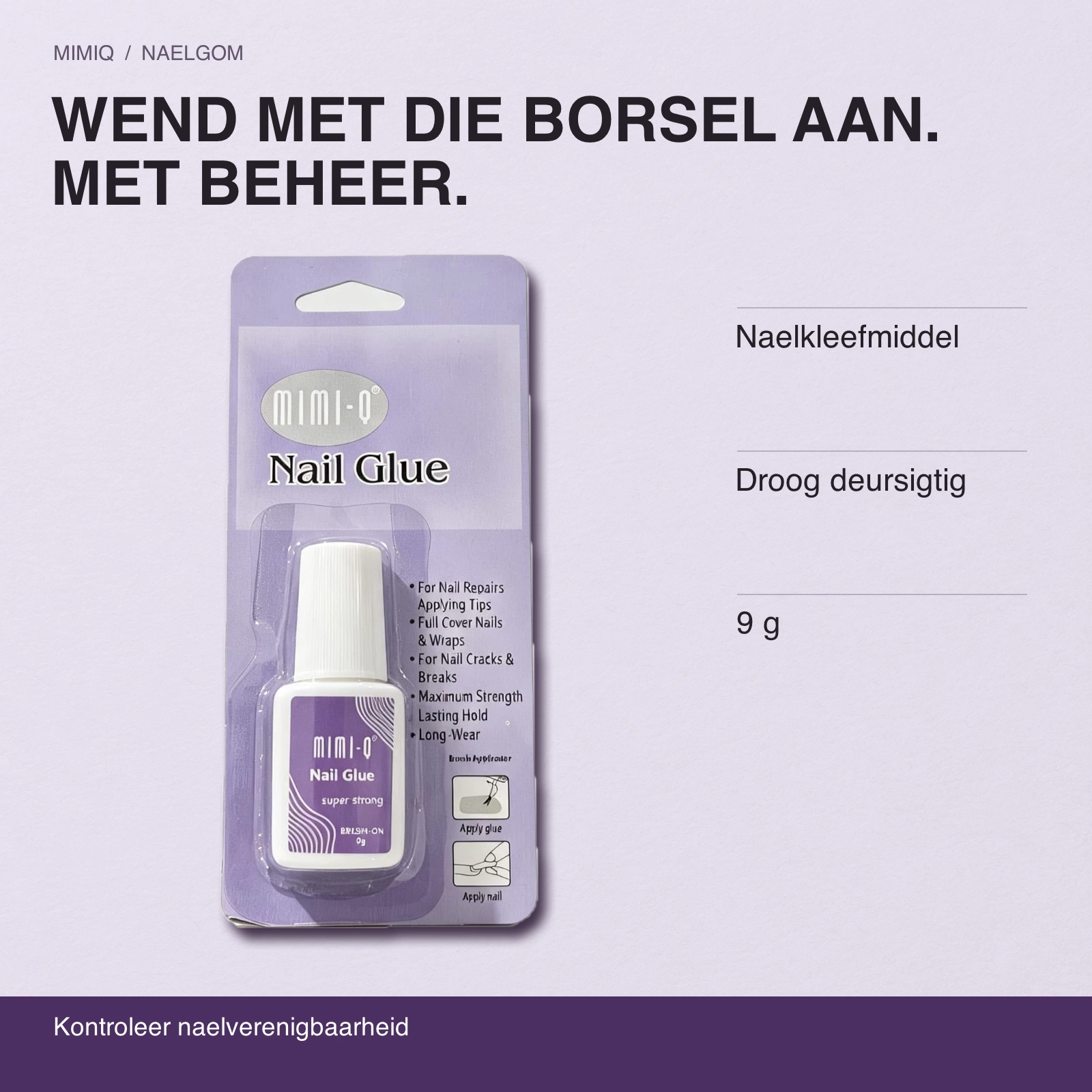 WEND MET DIE BORSEL AAN. MET BEHEER. Naelkleefmiddel · Droog deursigtig · 9 g