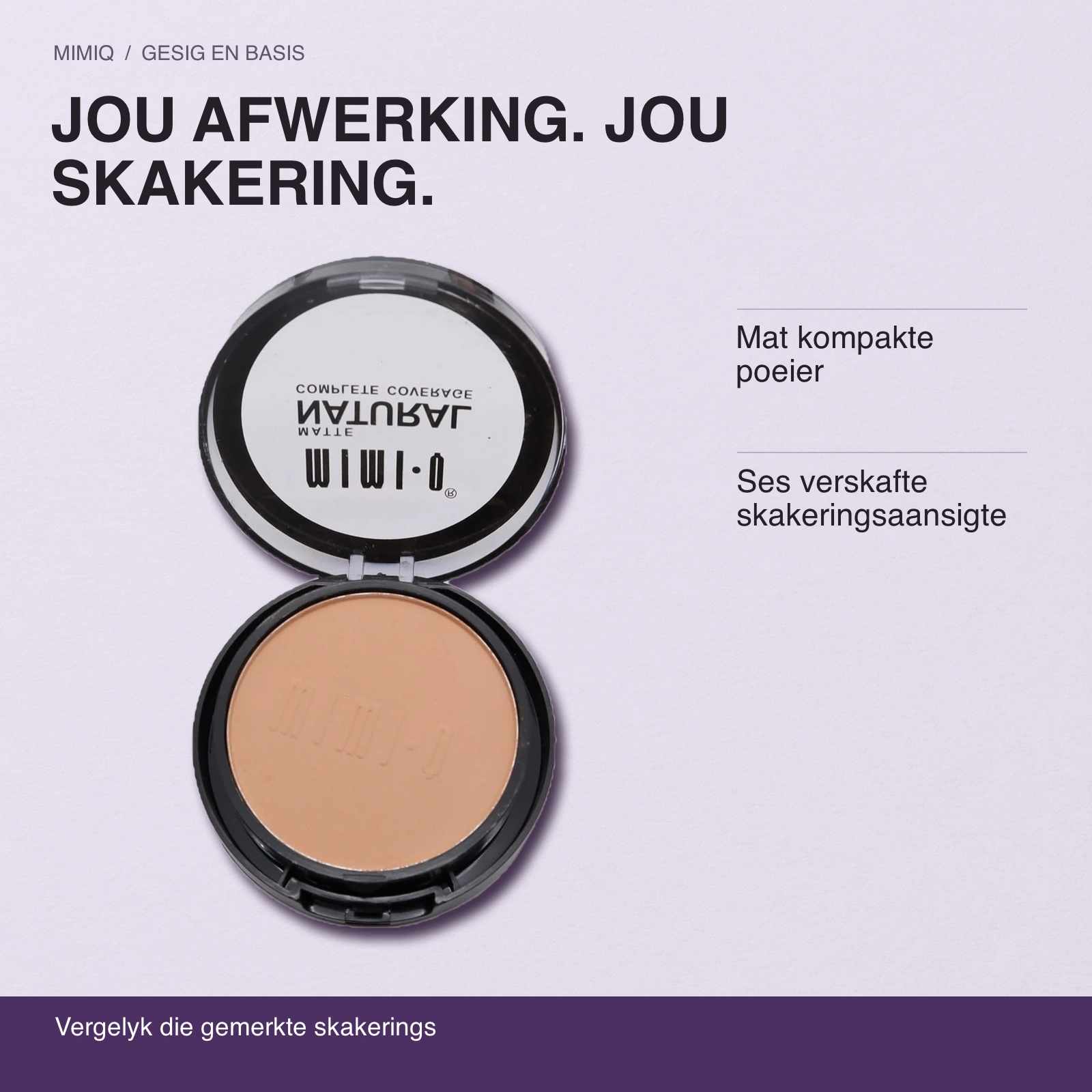JOU AFWERKING. Jou skakering. Mat kompakte poeier · Ses verskafte skakeringsaansigte