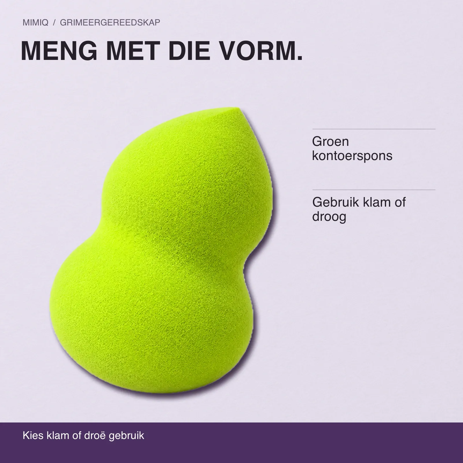 MENG MET DIE VORM. Groen kontoerspons · Gebruik klam of droog